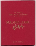 Roland Clark. To Keep a Tryst with the Dawn. An Appreciation of Roland Clark.