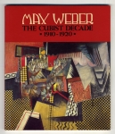 Max Weber. The Cubist Decade, 1910-1920.