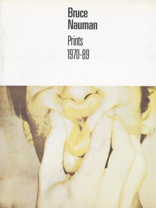 Bruce Nauman: Prints 1970 - 89.
