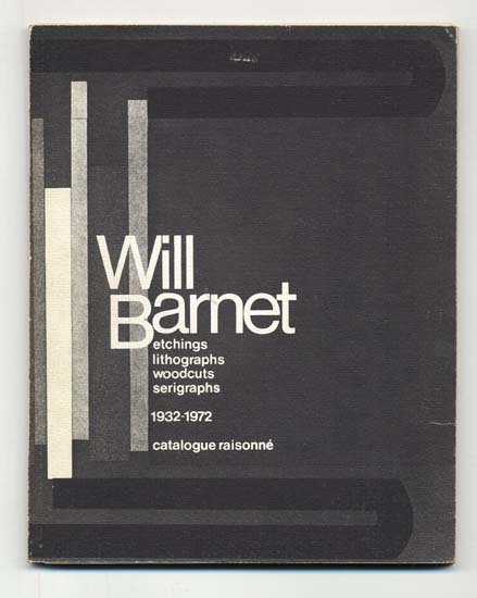 Will Barnet. Etchings, Lithographs, Woodcuts, Serigraphs, 1932-1972, A Catalogue Raisonne.