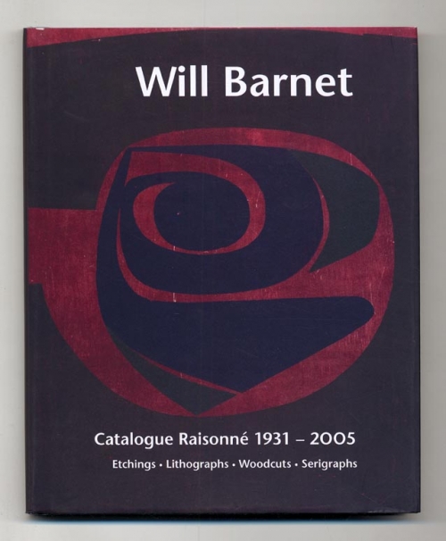 Will Barnet: A Catalogue Raisonne 1931-2OO5. Etchings, Lithographs, Woodcuts, Serigraphs.