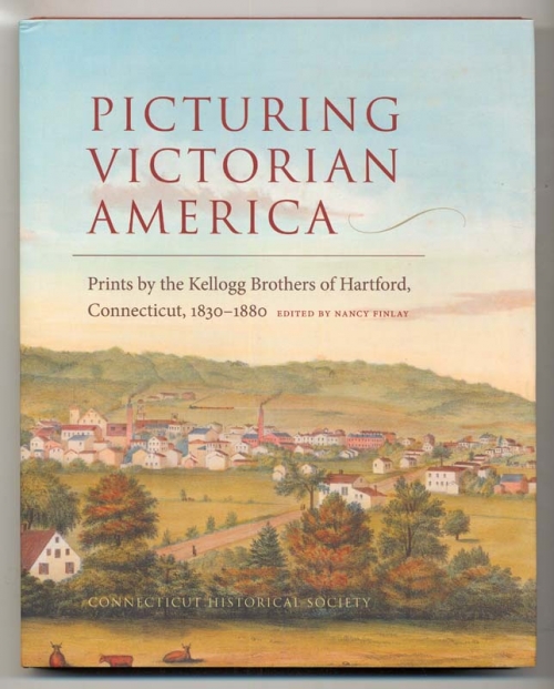 Picturing Victorian America: Prints by the Kellogg Brothers of Hartford, Connecticut, 1830-1880.