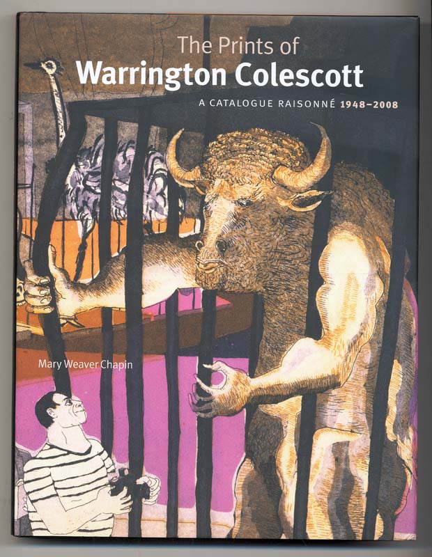 The Prints of Warrington Colescott: A Catalogue Raisonne, 1948 - 2008.