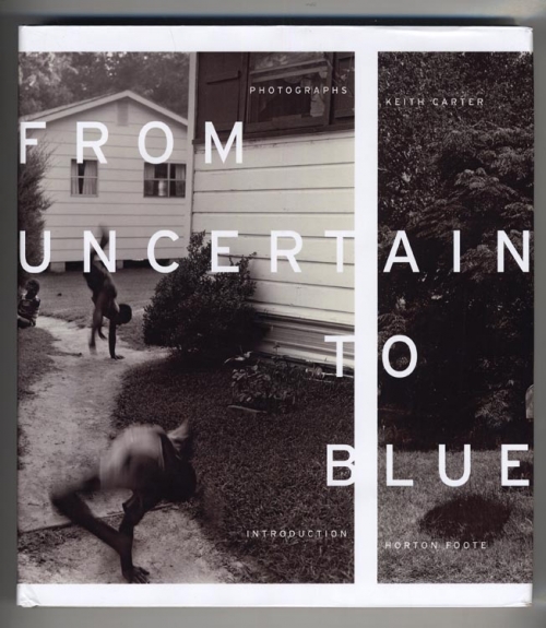 From Uncertain to Blue. Photographs by Keith Carter.