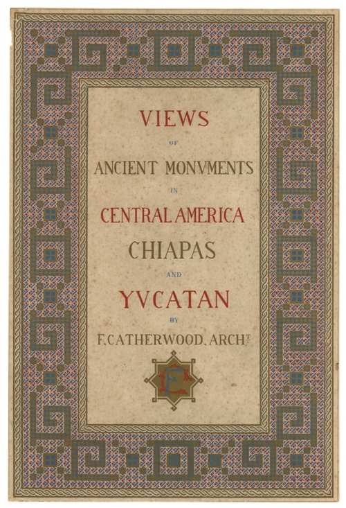Views of Ancient Monuments in Central America, Chiapas, and Yucatan (Title Page)